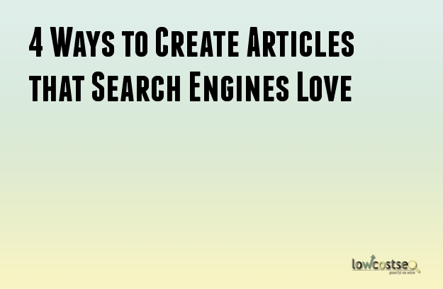 4 Ways to Create Articles that Search Engines Love
